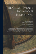 The Great Events by Famous Historians; a Comprehensive and Readable Account of the World's History, Emphasizing the More Important Events, and Presenting These as Complete Narratives in the Master-words of the Most Eminent Historians. Supervising...; 2