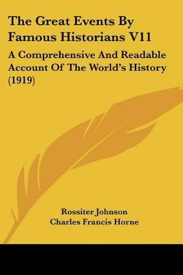 The Great Events By Famous Historians V11: A Comprehensive And Readable Account Of The World's History (1919) - Johnson, Rossiter (Editor), and Horne, Charles Francis (Editor), and Rudd, John (Editor)