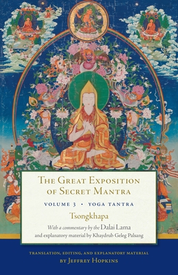 The Great Exposition of Secret Mantra, Volume Three: Yoga Tantra - Lama, Dalai, and Tsong-Kha-Pa, and Hopkins, Jeffrey (Editor)