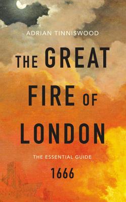 The Great Fire of London: The Essential Guide - Tinniswood, Adrian