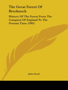 The Great Forest Of Brecknock: History Of The Forest From The Conquest Of England To The Present Time (1905)