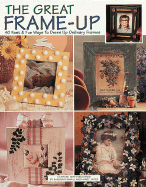 The Great Frame-Up: 40 Fast & Fun Ways to Dress Up Ordinary Frames