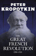 The Great French Revolution - 1789-1793: With an Excerpt from Comrade Kropotkin by Victor Robinson