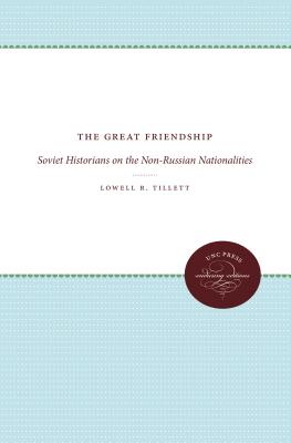 The Great Friendship: Soviet Historians on the Non-Russian Nationalities - Tillett, Lowell R