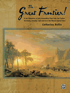 The Great Frontier!: 8 Late Elementary to Early Intermediate Piano Solos That Explore the Beauty, Grandeur, Spirit, and Fun of the Western United States