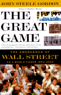 The Great Game: The Emergence of Wall Street as a World Power 1653-2000 - Gordon, John Steele