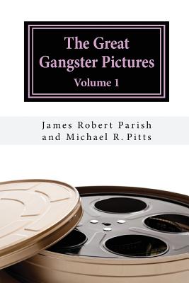 The Great Gangster Pictures: Volume 1 - Pitts, Michael R, and Parish, James Robert