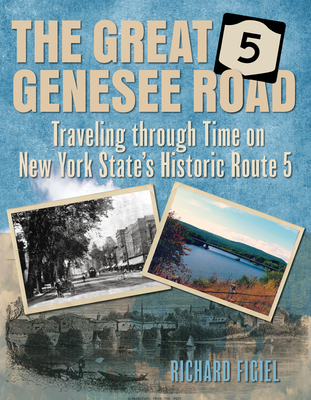 The Great Genesee Road: Traveling Through Time on New York State's Historic Route 5 - Figiel, Richard