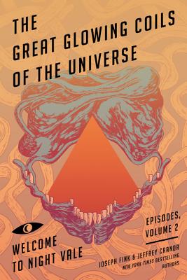 The Great Glowing Coils of the Universe: Welcome to Night Vale Episodes, Volume 2 - Fink, Joseph, and Cranor, Jeffrey