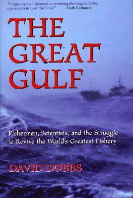 The Great Gulf: Fishermen, Scientists, and the Struggle to Revive the World's Greatest Fishery - Dobbs, David
