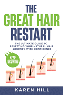 The Great Hair Restart: The Ultimate Guide to Resetting Your Natural Hair Journey with Confidence