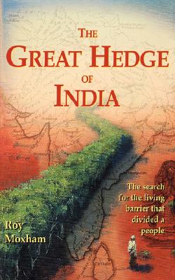 The Great Hedge of India: The Search for the Living Barrier That Divided a People - Moxham, Roy