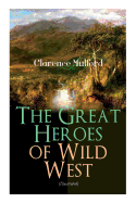 The Great Heroes of Wild West (Illustrated): The Coming of Cassidy and Others, Buck Peters Ranchman, Tex and The Orphan