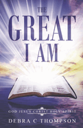 The Great I Am: God. Jesus Christ. Holy Spirit