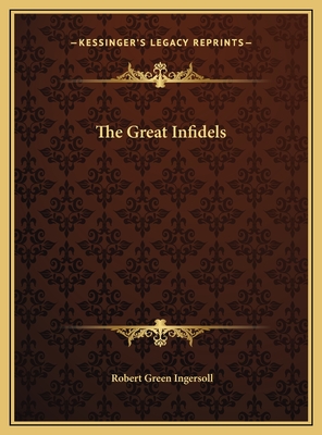 The Great Infidels - Ingersoll, Robert Green, Colonel
