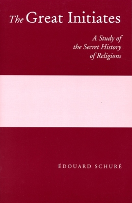 The Great Initiates: A Study of the Secret History of Religions - Schur, douard