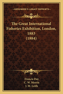 The Great International Fisheries Exhibition, London, 1883 (1884)