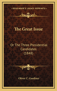 The Great Issue: Or the Three Presidential Candidates (1848)