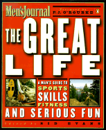 The Great Life: A Man's Guide to Sports, Skills, Fitness, and Serious Fun - Men's Journal, and Evans, Sid (Editor), and O'Rourke, P. J. (Foreword by)