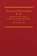 The Great Medicine Road, Part 4: Narratives of the Oregon, California, and Mormon Trails, 1856-1869 Volume 24