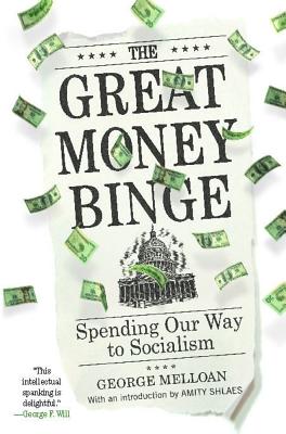 The Great Money Binge: Spending Our Way to Socialism - Melloan, George