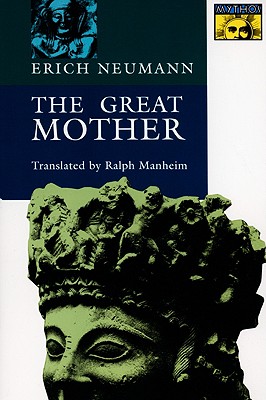 The Great Mother: An Analysis of the Archetype - Neumann, Erich, and Manheim, Ralph (Translated by)