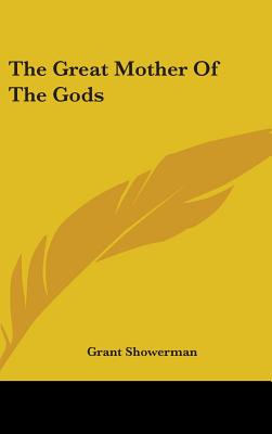 The Great Mother Of The Gods - Showerman, Grant