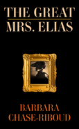 The Great Mrs. Elias: A Novel Based on a True Story