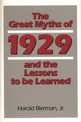 The Great Myths of 1929 and the Lessons to Be Learned - Bierman, Harold