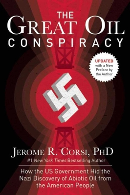 The Great Oil Conspiracy: How the US Government Hid the Nazi Discovery of Abiotic Oil from the American People - Corsi, Jerome R.