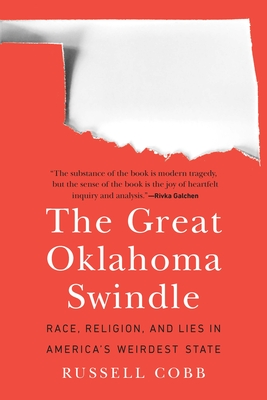 The Great Oklahoma Swindle: Race, Religion, and Lies in America's Weirdest State - Cobb, Russell