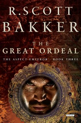 The Great Ordeal: The Aspect-Emperor: Book Three - Bakker, R Scott