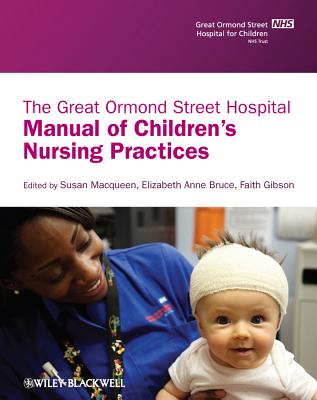 The Great Ormond Street Hospital Manual of Children's Nursing Practices - Macqueen, Susan (Editor), and Bruce, Elizabeth Anne (Editor), and Gibson, Faith (Editor)