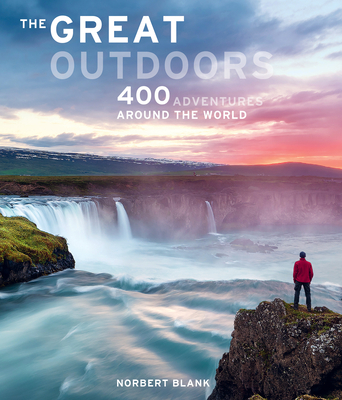 The Great Outdoors: 400 Adventures Around the World - Blank, Norbert, and Berghoff, Jorg, and Darr, Astrid