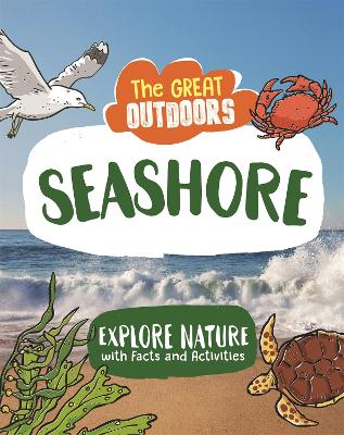 The Great Outdoors: The Seashore: Uncover the science and wildlife on the beach - Regan, Lisa