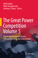 The Great Power Competition Volume 5: The Russian Invasion of Ukraine and Implications for the Central Region