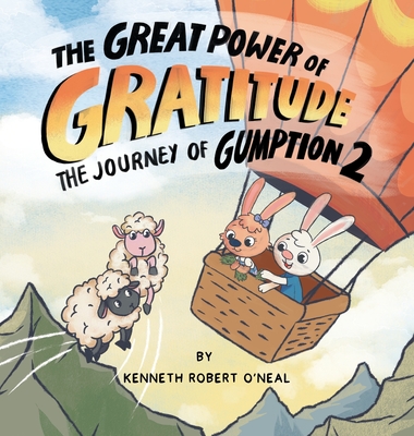 The Great Power of Gratitude: The Journey of Gumption 2 - O'Neal, Kenneth Robert, and Ziglar, Tom (Foreword by)