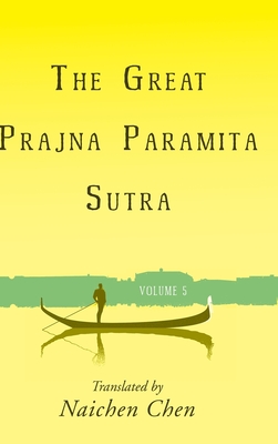 The Great Prajna Paramita Sutra, Volume 5 - Chen, Naichen