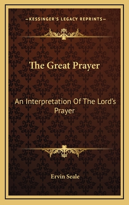 The Great Prayer: An Interpretation Of The Lord's Prayer - Seale, Ervin