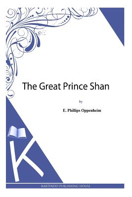 The Great Prince Shan - Oppenheim, E Phillips