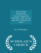 The Great Prophecies Concerning the Gentiles, the Jews, and the Church of God - Scholar's Choice Edition