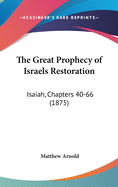 The Great Prophecy of Israels Restoration: Isaiah, Chapters 40-66 (1875)