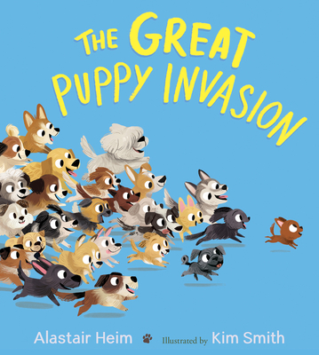 The Great Puppy Invasion Padded Board Book - Heim, Alastair, and Smith, Kim (Illustrator)