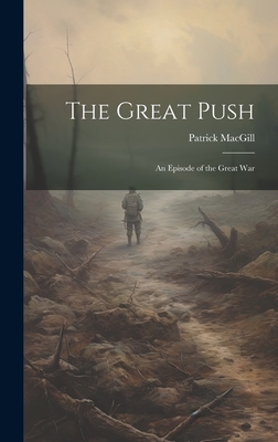 The Great Push: An Episode of the Great War - Macgill, Patrick