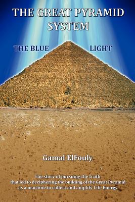 The Great Pyramid System: The Blue Light (Full Color Version) - Elfouly, Gamal