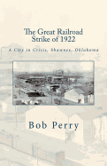 The Great Railroad Strike of 1922: A Town in Crisis, Shawnee, Oklahoma