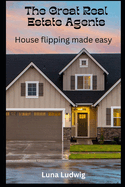The Great Real Estate Agents: House Flipping Made Easy