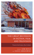 The Great Recession in Fiction, Film, and Television: Twenty-First-Century Bust Culture