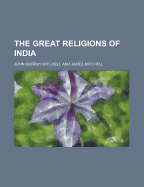 The Great Religions of India - Mitchell, John Murray