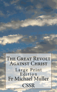 The Great Revolt Against Christ: Large Print Edition